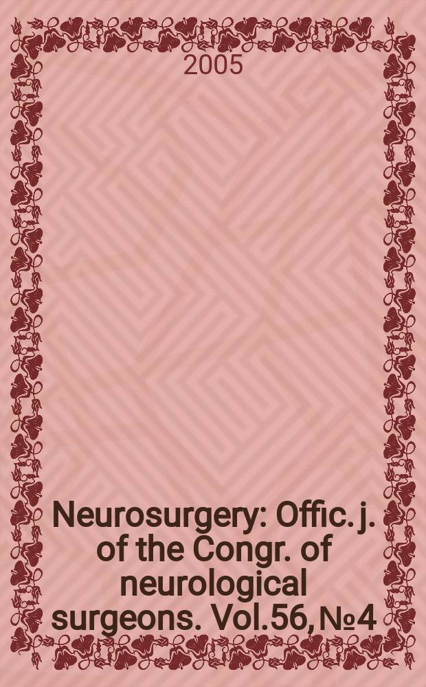 Neurosurgery : Offic. j. of the Congr. of neurological surgeons. Vol.56, №4