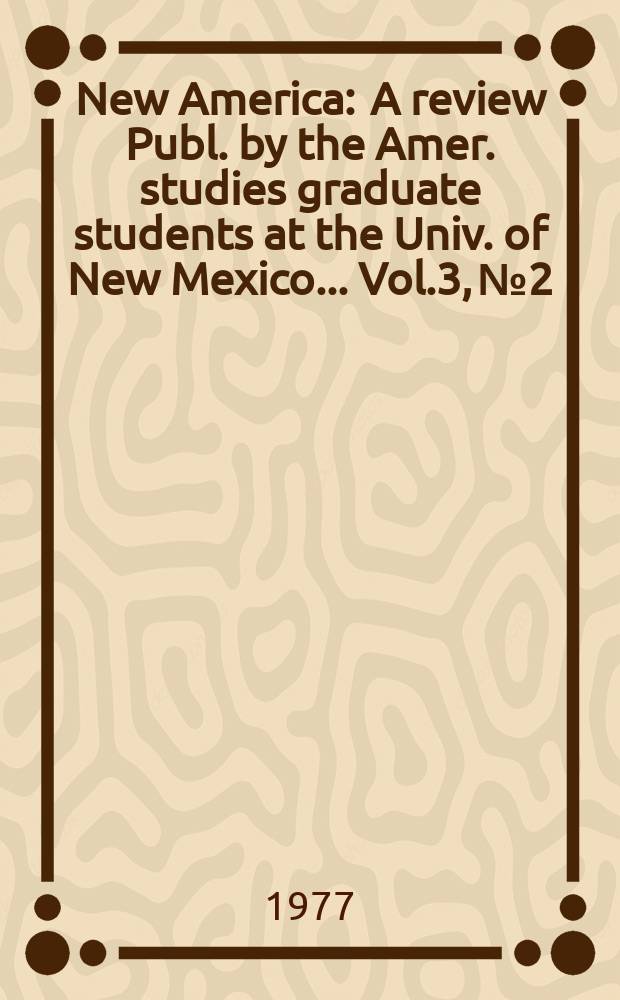 New America : A review Publ. by the Amer. studies graduate students at the Univ. of New Mexico ... Vol.3, №2 : Kindred spirits: George Arms and American studies since 1944