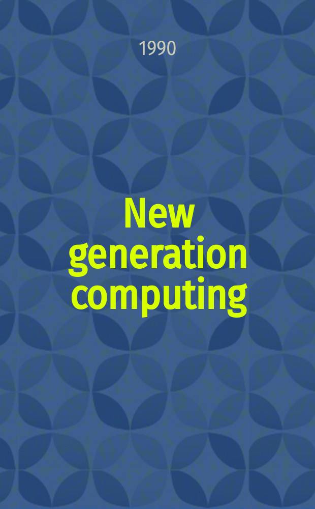 New generation computing : An intern. j. on fifth generation computers. Vol.7, №2/3 : International conference on fifth generation computer systems(1988, Tokyo)