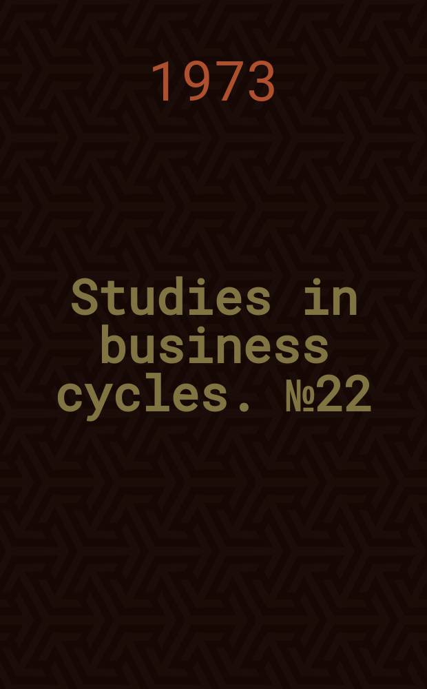 Studies in business cycles. №22 : Orders, production, and investment ...