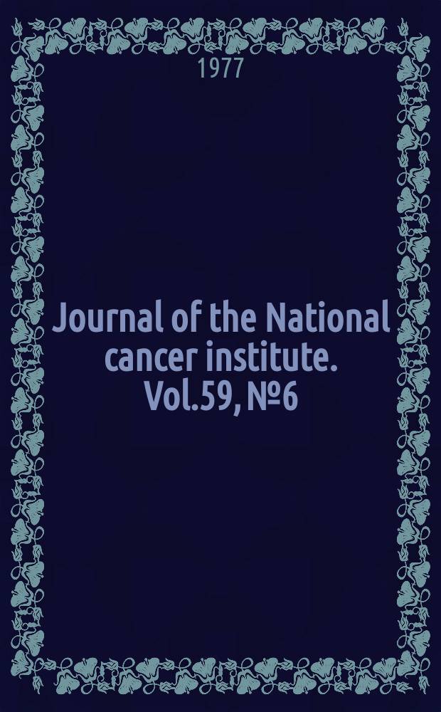 Journal of the National cancer institute. Vol.59, №6