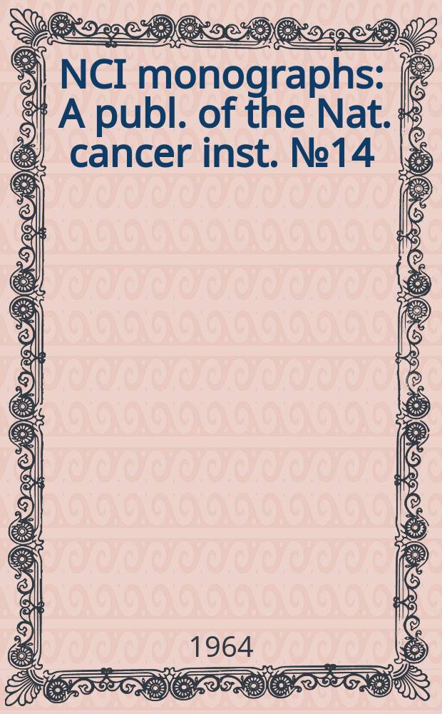 NCI monographs : A publ. of the Nat. cancer inst. №14 : International symposium on the control of cell division and the induction of cancer. Cali, 1963