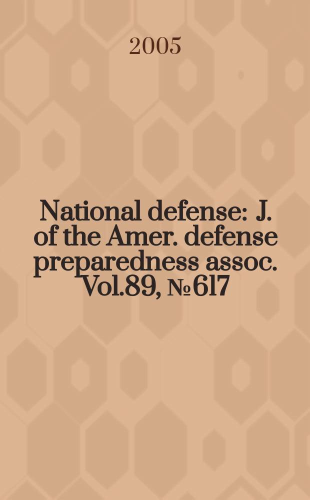 National defense : J. of the Amer. defense preparedness assoc. Vol.89, №617