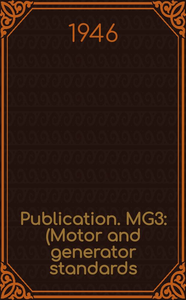 Publication. MG3 : (Motor and generator standards)