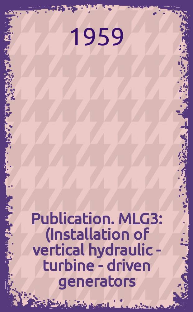 Publication. MLG3 : (Installation of vertical hydraulic - turbine - driven generators)