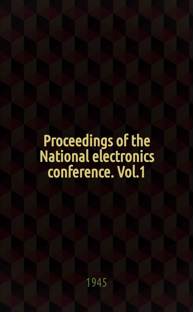 Proceedings of the National electronics conference. Vol.1 : 1944