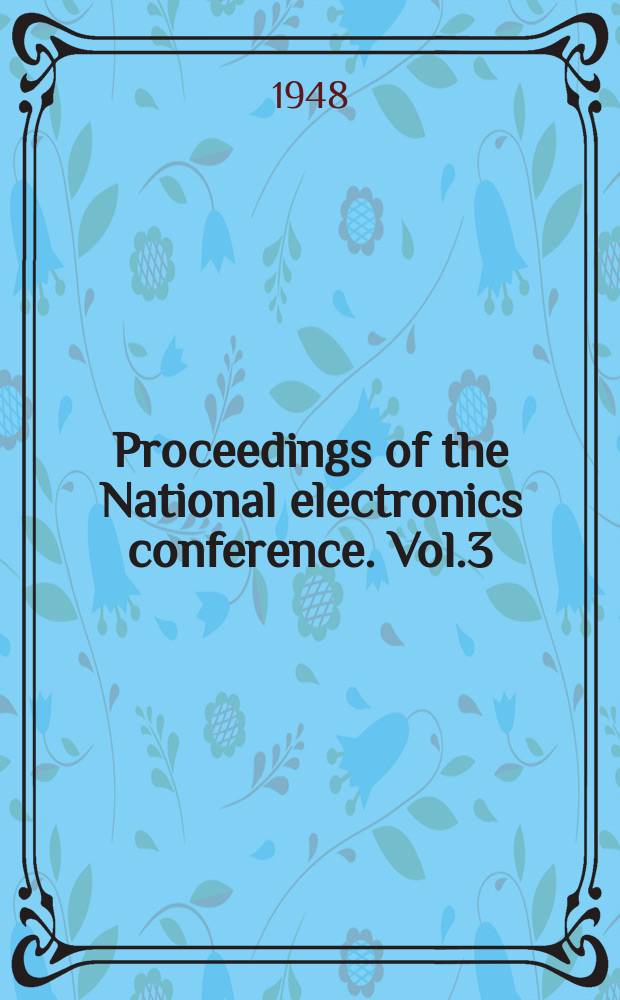 Proceedings of the National electronics conference. Vol.3 : 1947
