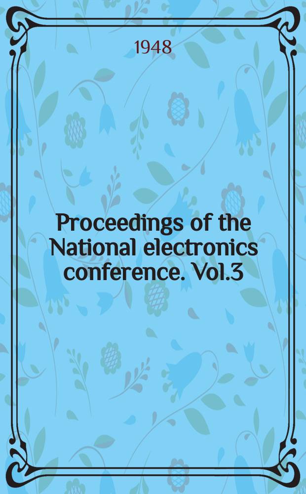 Proceedings of the National electronics conference. Vol.3 : 1947