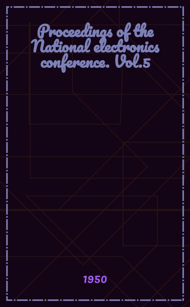 Proceedings of the National electronics conference. Vol.5 : 1949