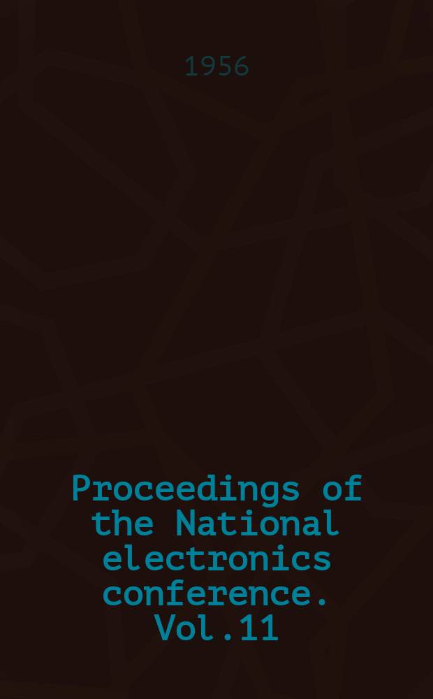 Proceedings of the National electronics conference. Vol.11 : 1955