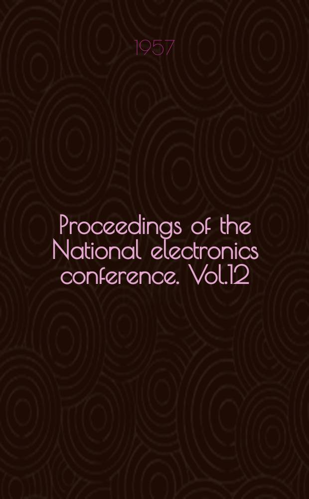 Proceedings of the National electronics conference. Vol.12 : 1956