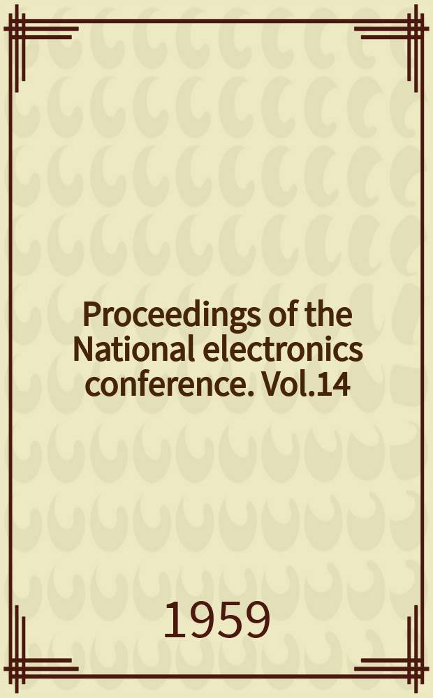 Proceedings of the National electronics conference. Vol.14 : 1958