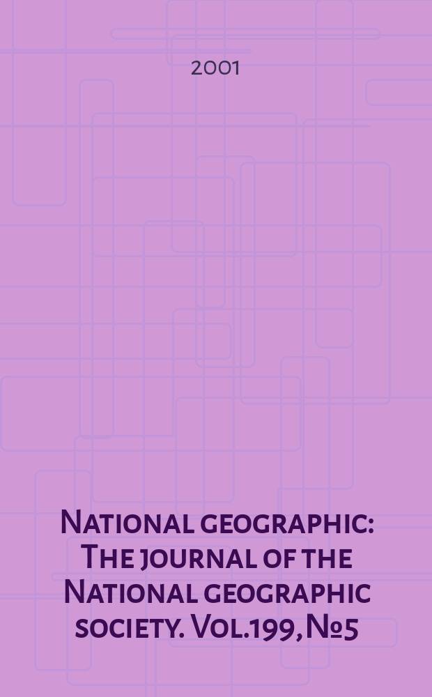 National geographic : The journal of the National geographic society. Vol.199, №5