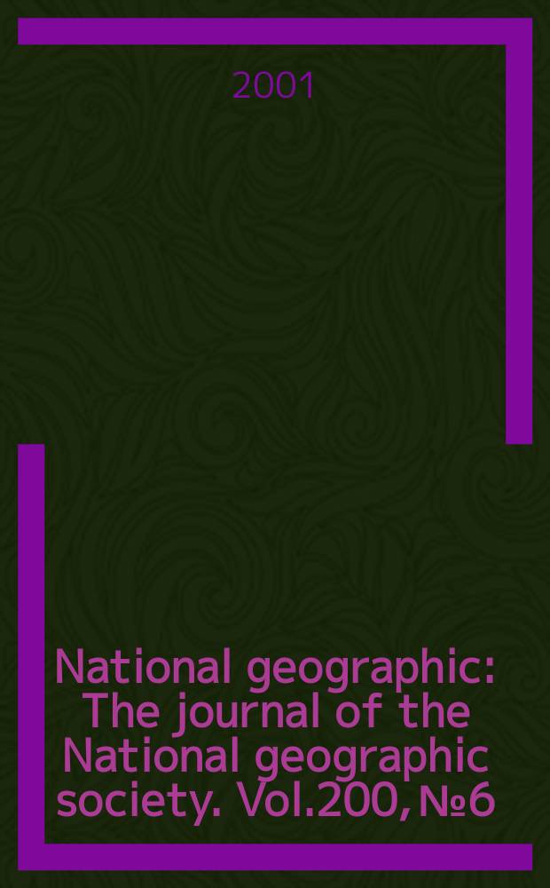 National geographic : The journal of the National geographic society. Vol.200, №6