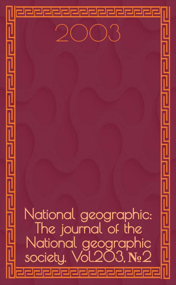 National geographic : The journal of the National geographic society. Vol.203, №2
