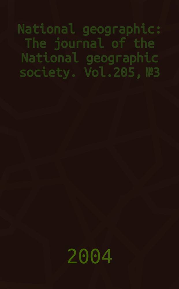 National geographic : The journal of the National geographic society. Vol.205, №3