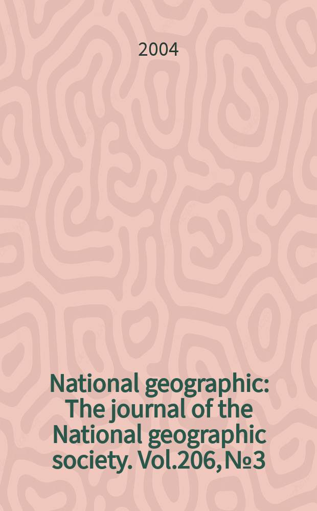 National geographic : The journal of the National geographic society. Vol.206, №3