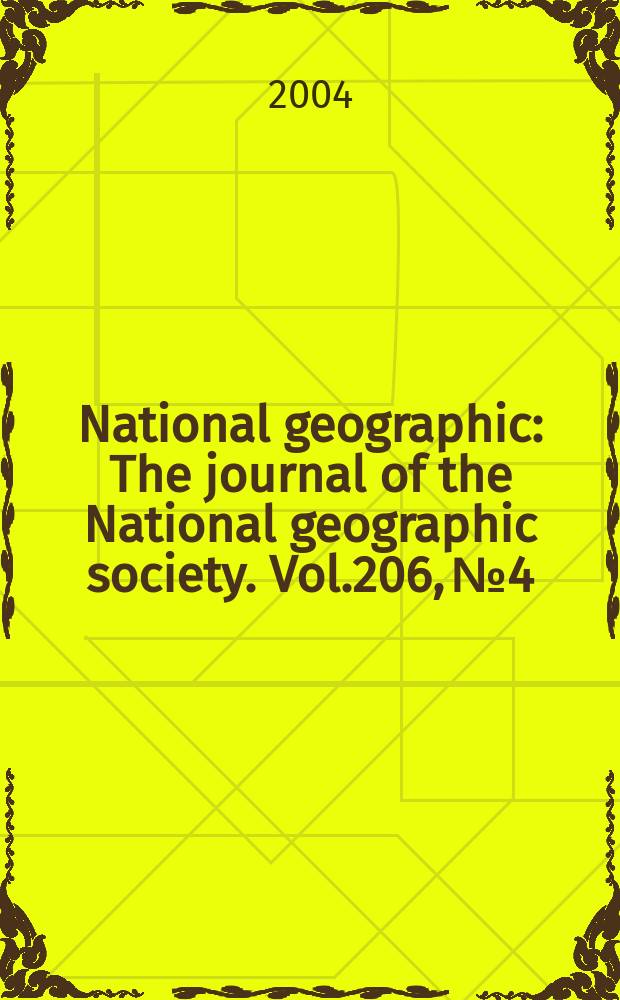 National geographic : The journal of the National geographic society. Vol.206, №4