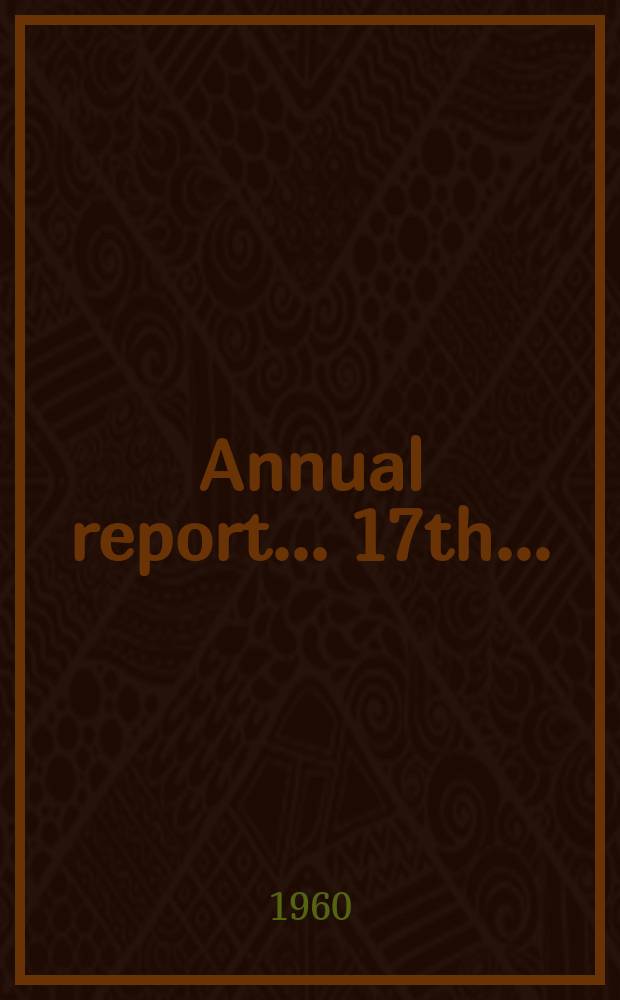 ... Annual report. ... 17th ... : 1959