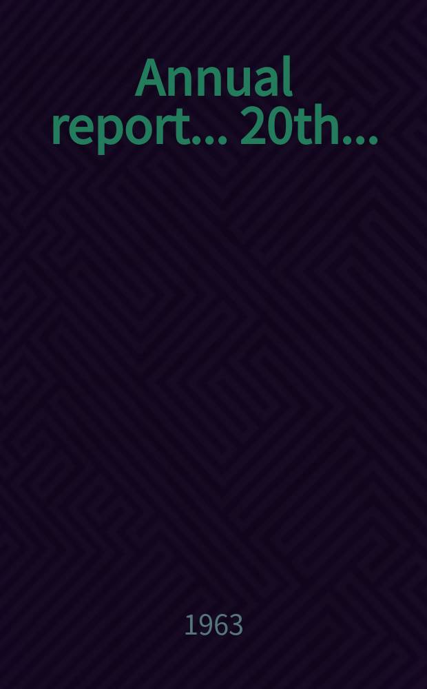... Annual report. ... 20th ... : 1962