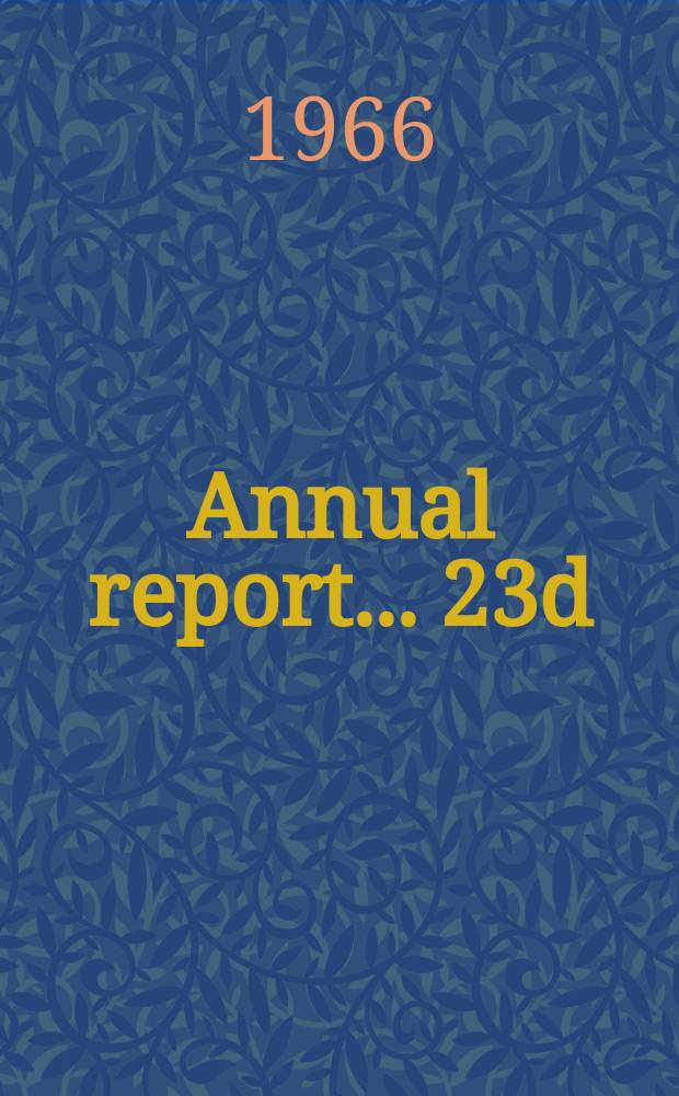 ... Annual report. ... 23d : 1965