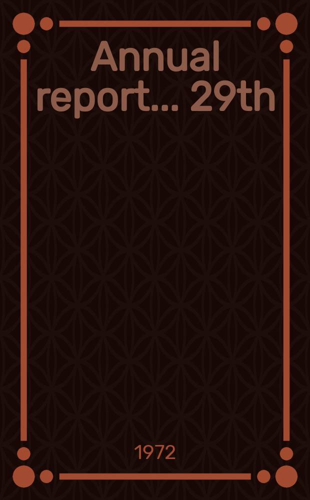 ... Annual report. ... 29th : 1971