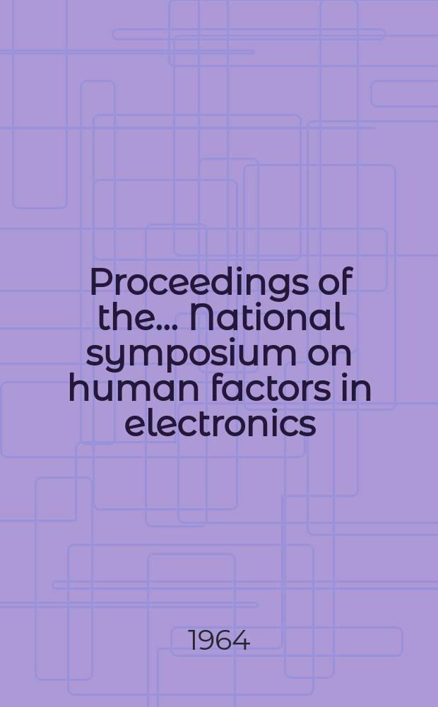 Proceedings of the ... National symposium on human factors in electronics