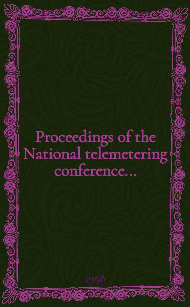 Proceedings of the National telemetering conference .. : Baltimore, Md, June 2,3,4 1958