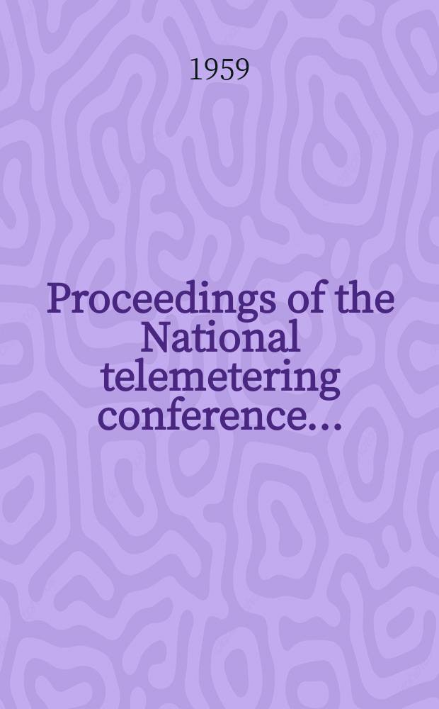 Proceedings of the National telemetering conference .. : Denver, Colo, May 24-27, 1959