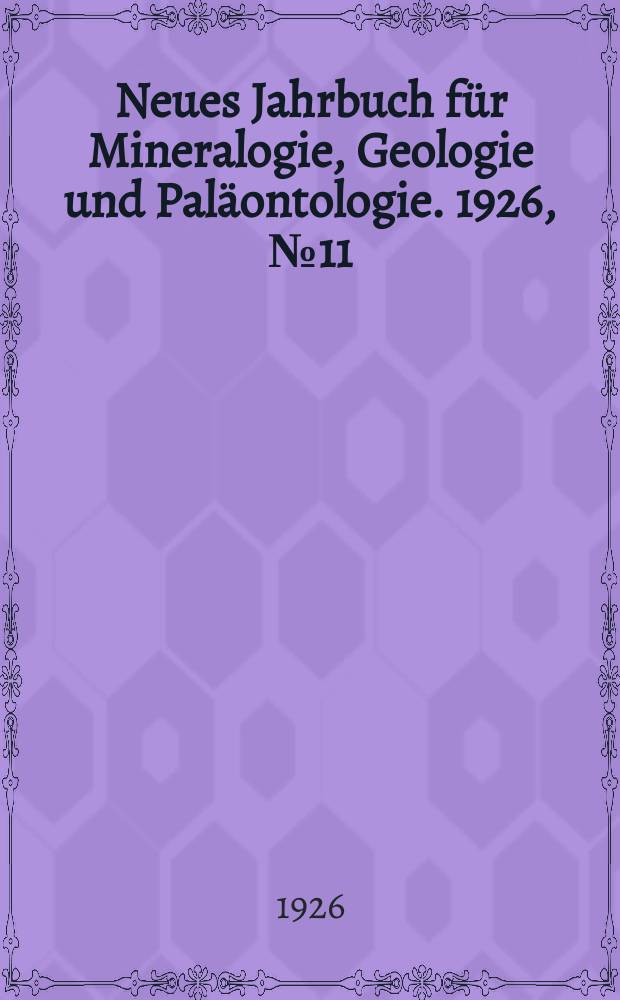 Neues Jahrbuch für Mineralogie , Geologie und Paläontologie. 1926, №11