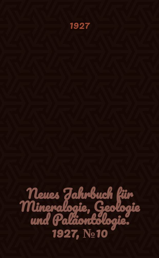 Neues Jahrbuch für Mineralogie , Geologie und Paläontologie. 1927, №10