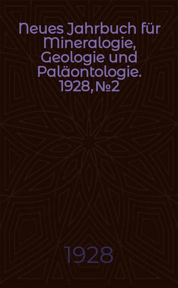 Neues Jahrbuch für Mineralogie , Geologie und Paläontologie. 1928, №2