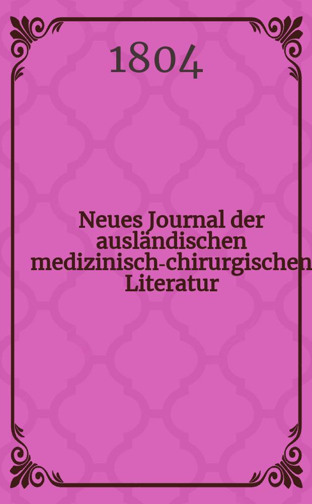 Neues Journal der ausl&auml;ndischen medizinisch-chirurgischen Literatur