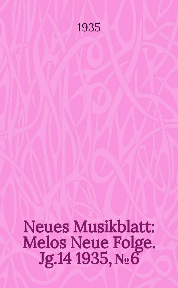 Neues Musikblatt : Melos Neue Folge. Jg.14 1935, №6