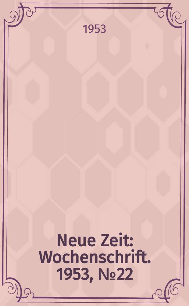 Neue Zeit : Wochenschrift. 1953, №22