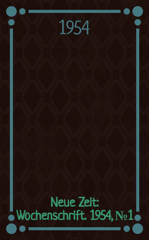 Neue Zeit : Wochenschrift. 1954, №1