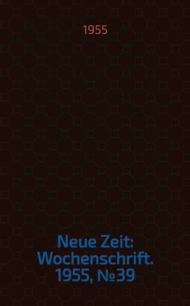 Neue Zeit : Wochenschrift. 1955, №39