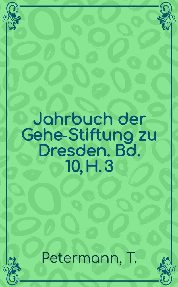 Jahrbuch der Gehe-Stiftung zu Dresden. Bd. 10, [H. 3] : Die Gelehrtenschulen und der Gelehrtenstadt