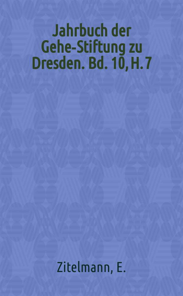 Jahrbuch der Gehe-Stiftung zu Dresden. Bd. 10, [H. 7] : Die Kunst der Gesetzgebung