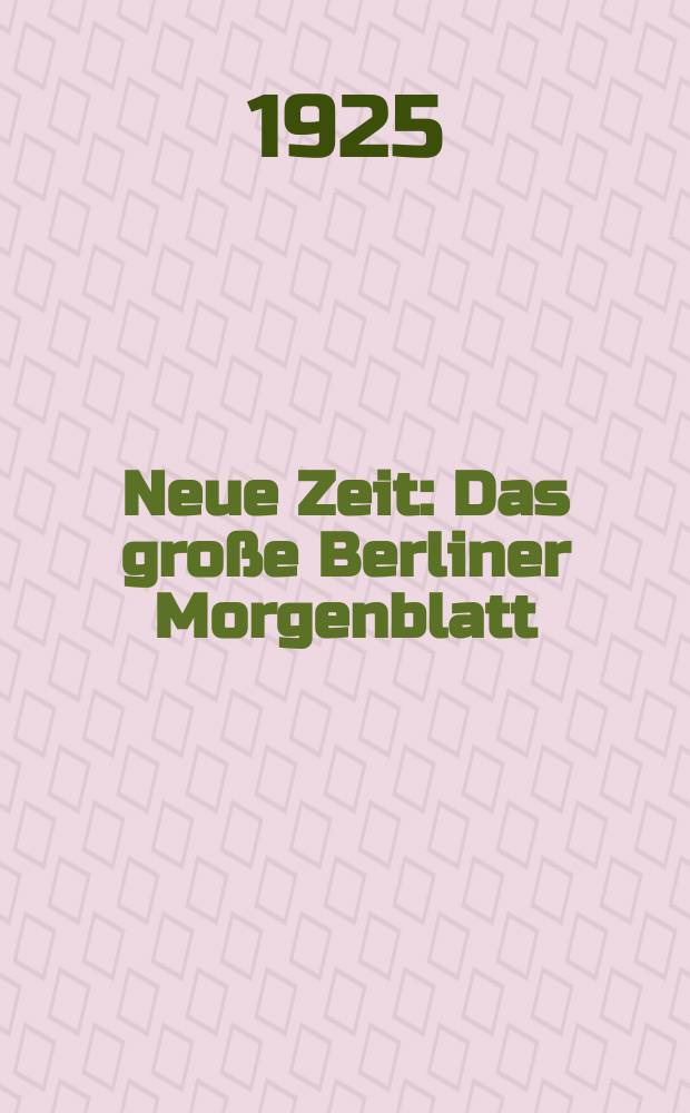 Neue Zeit : Das große Berliner Morgenblatt