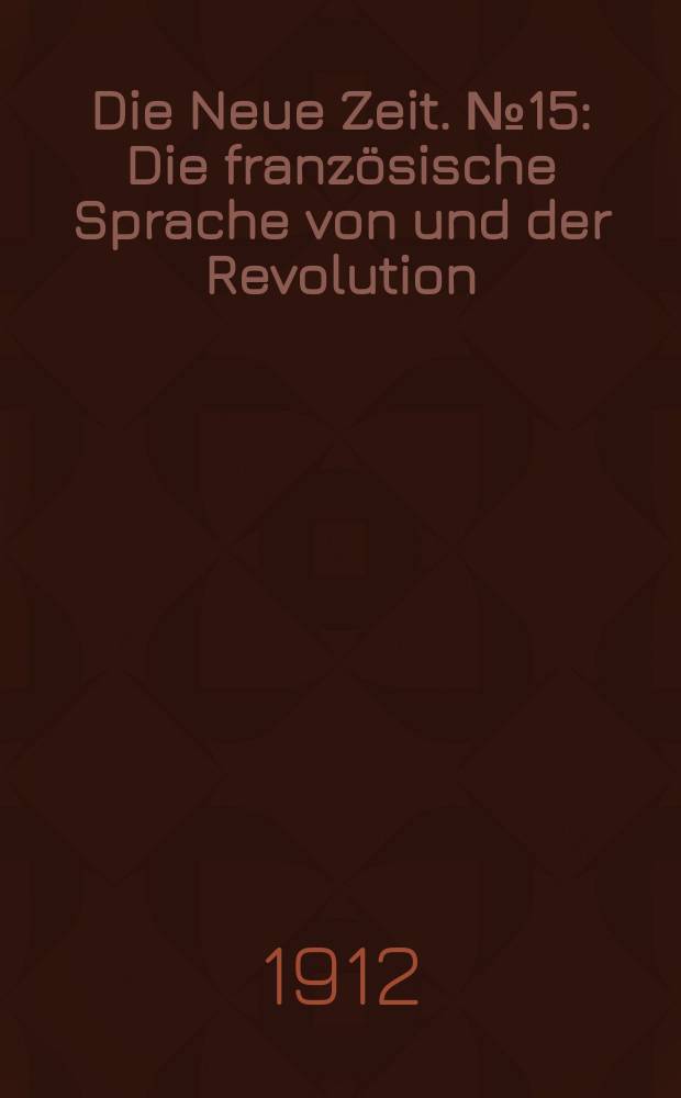 Die Neue Zeit. №15 : Die französische Sprache von und der Revolution