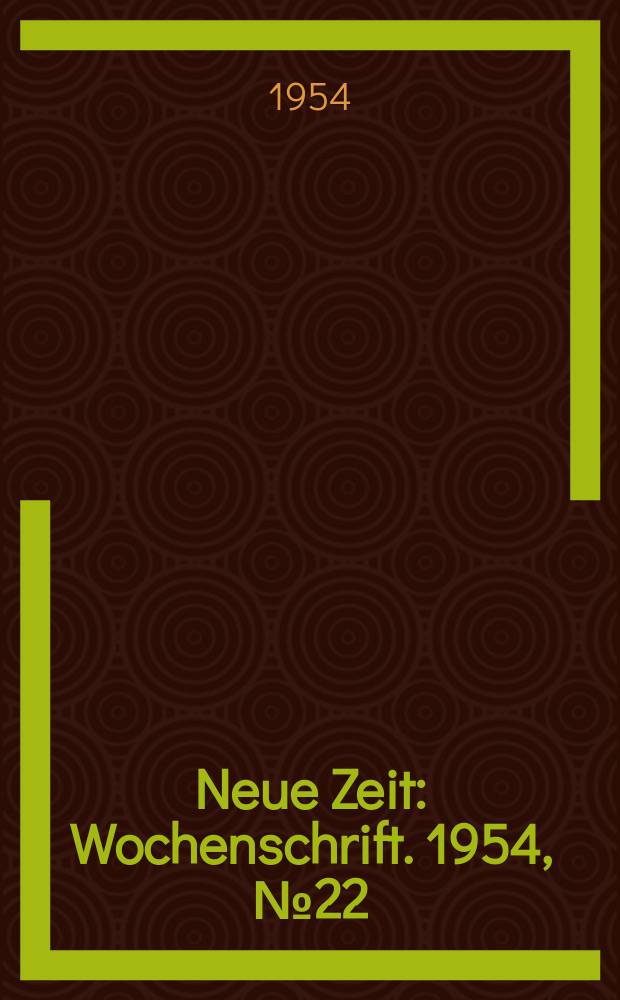 Neue Zeit : Wochenschrift. 1954, №22