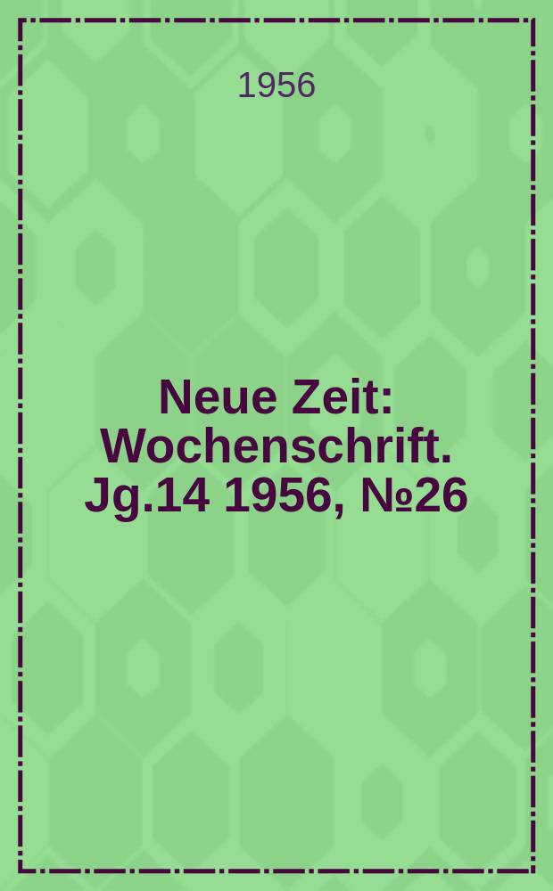 Neue Zeit : Wochenschrift. Jg.14 1956, №26