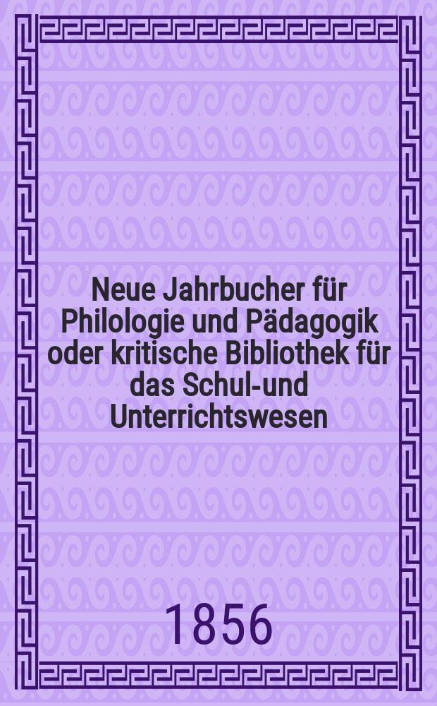 Neue Jahrbucher f&uuml;r Philologie und P&auml;dagogik oder kritische Bibliothek f&uuml;r das Schul-und Unterrichtswesen : In Verbindung mit einem Verein von Gelehrten. Jg.2(26) 1856, Bd.74, H.1