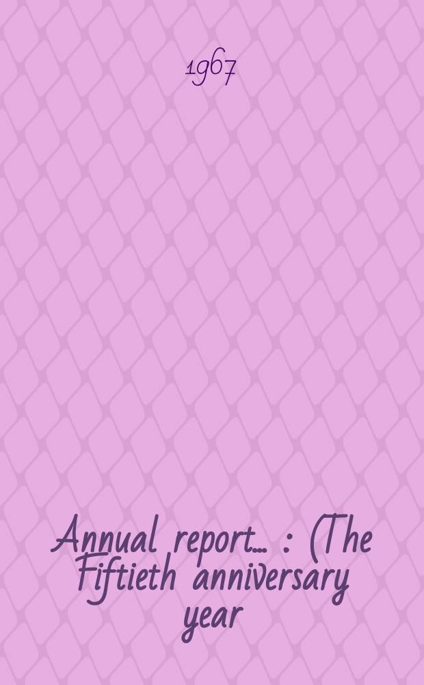 Annual report .. : (The Fiftieth anniversary year)