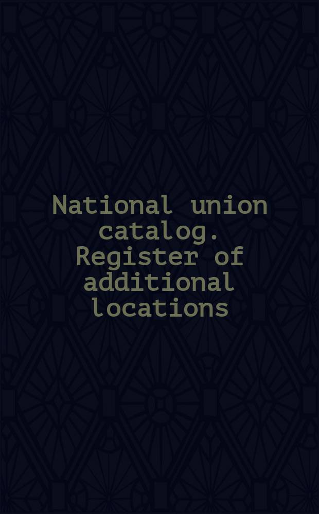 National union catalog. Register of additional locations