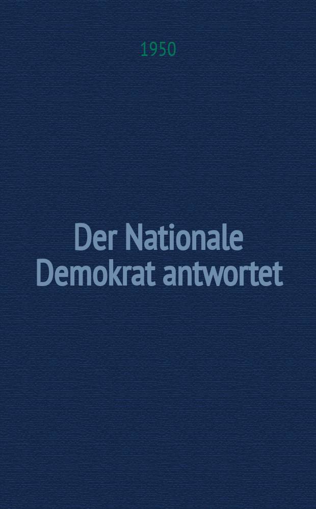 Der Nationale Demokrat antwortet : Hrsg. von der National- Demokratischen Partei Deutschlands