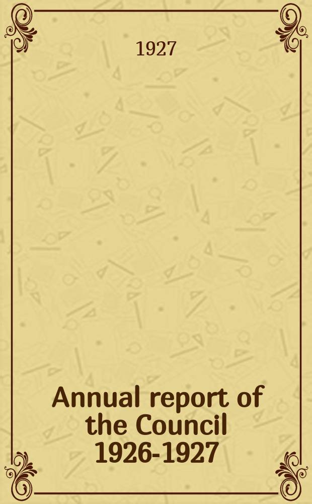 Annual report of the Council 1926-1927