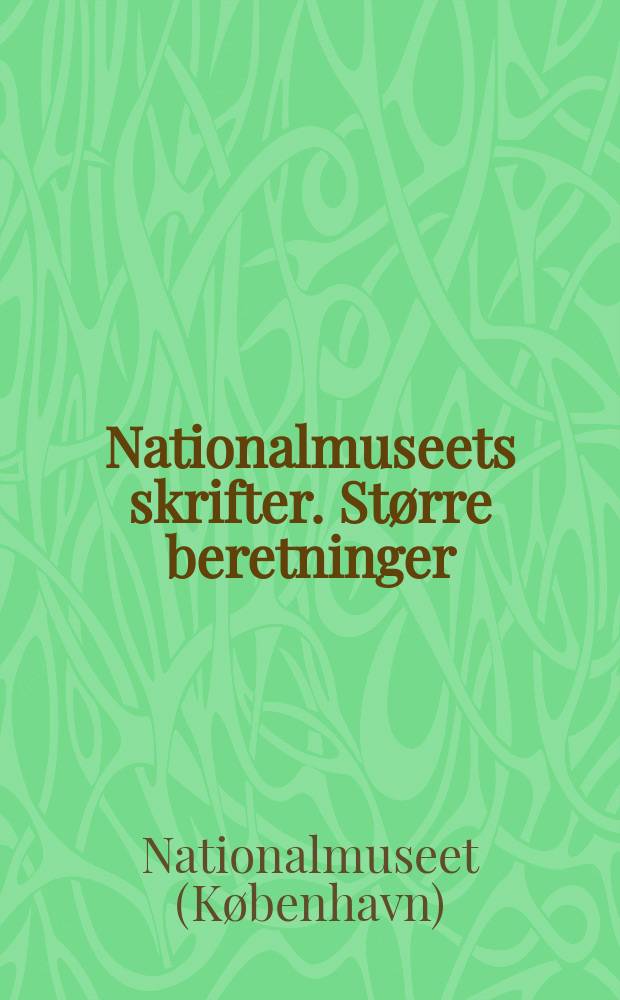 Nationalmuseets skrifter. St&oslash;rre beretninger