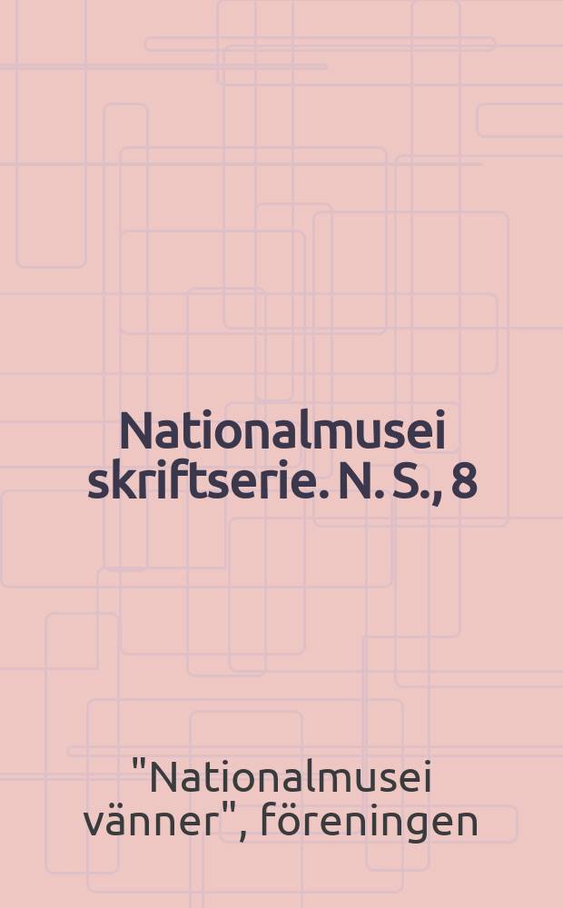 Nationalmusei skriftserie. N. S., 8 : "Nationalmusei vänner", föreningen (Stockholm)